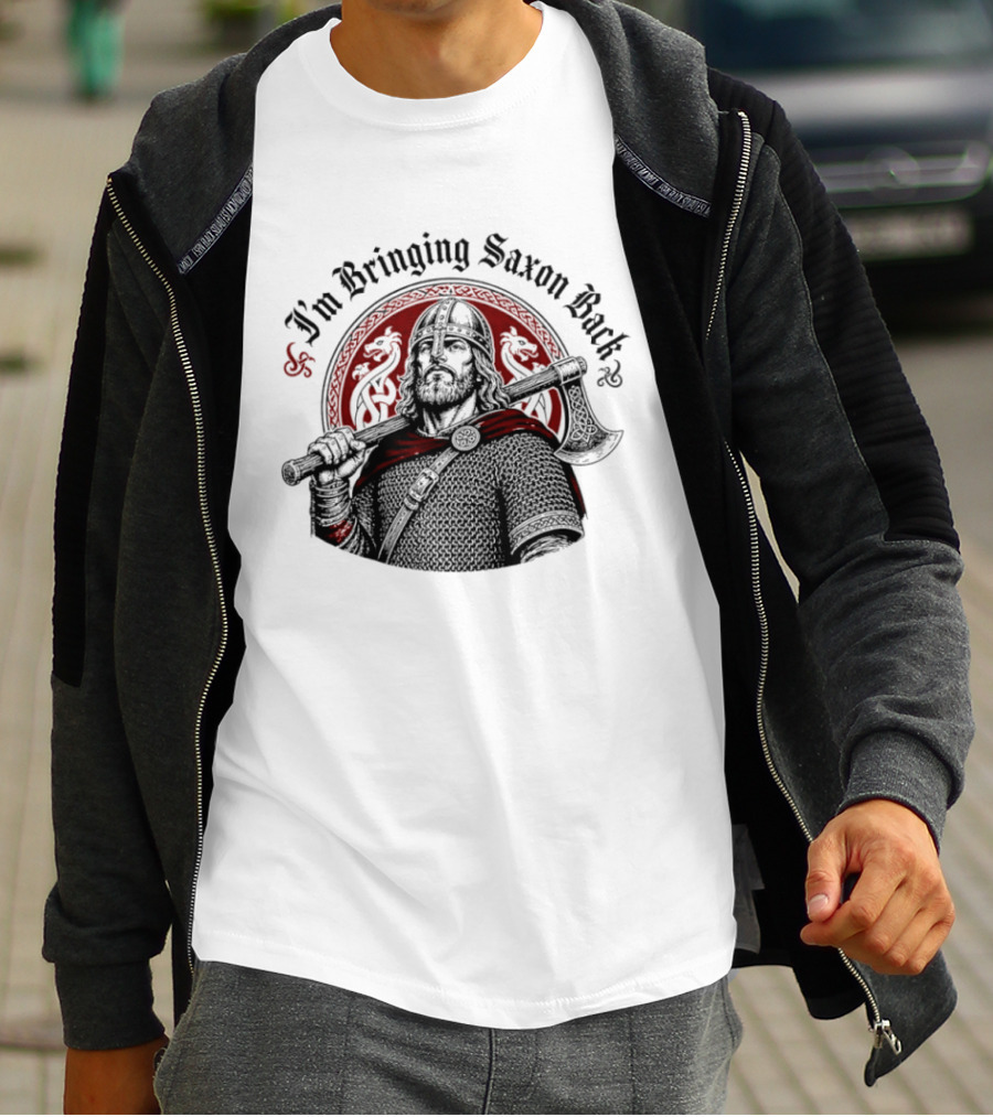 I'm Bringing Saxon Back Viking Warrior Axe Noble Red Dragons T-Shirt