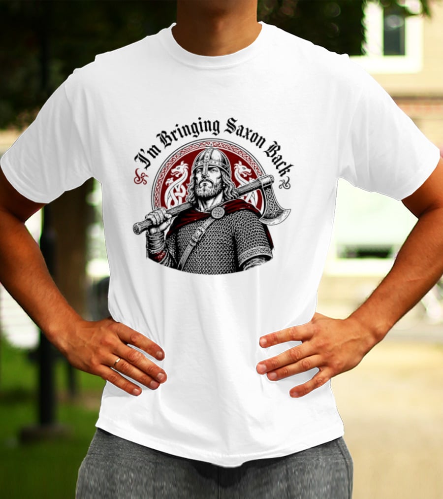 I'm Bringing Saxon Back Viking Warrior Axe Noble Red Dragons T-Shirt