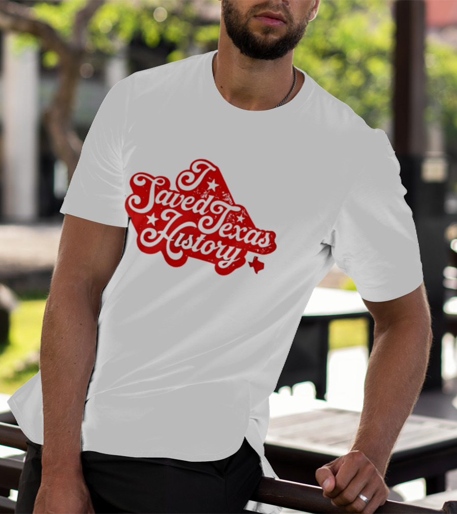Texas History Preservation I Saved Texas T-Shirt