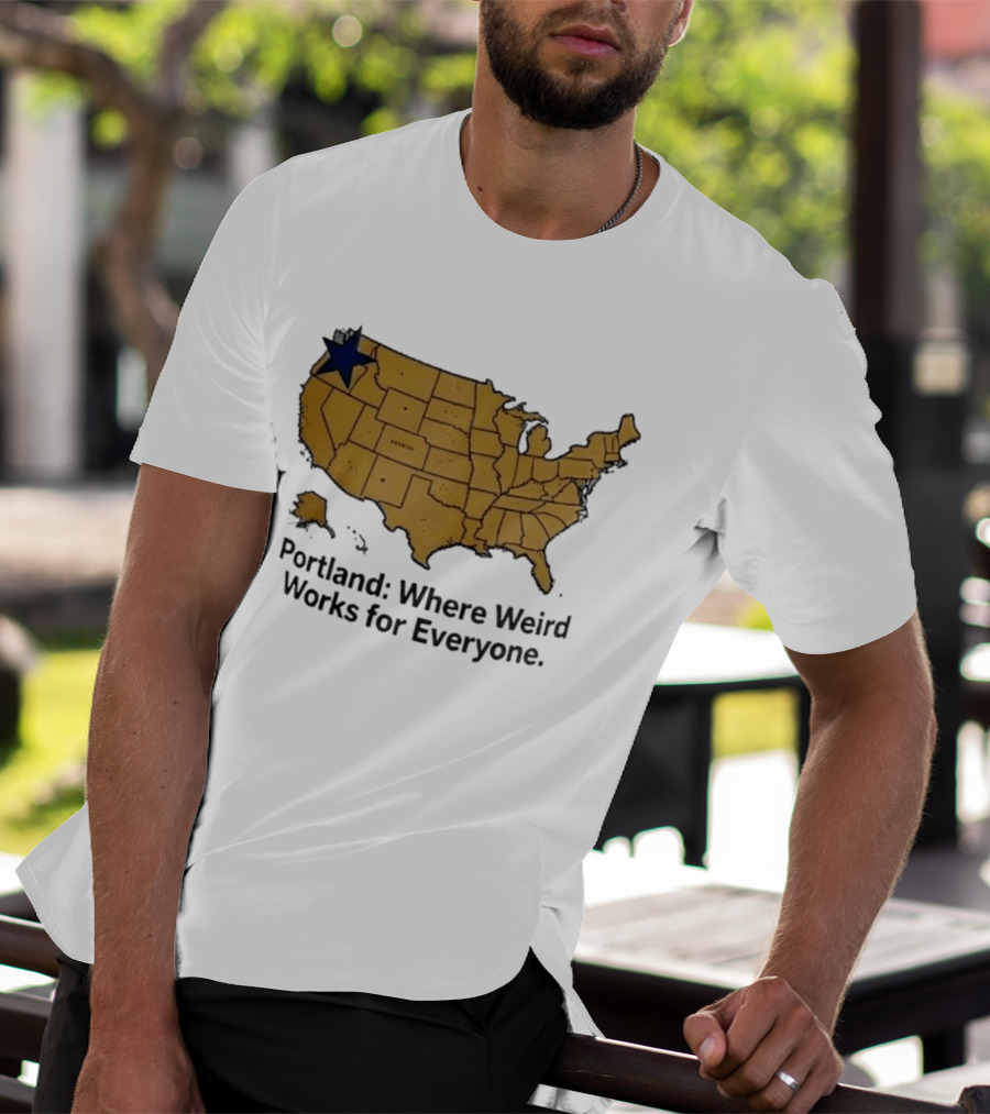 Portland Where Weird Works For Everyone USA Map With Star T-Shirt