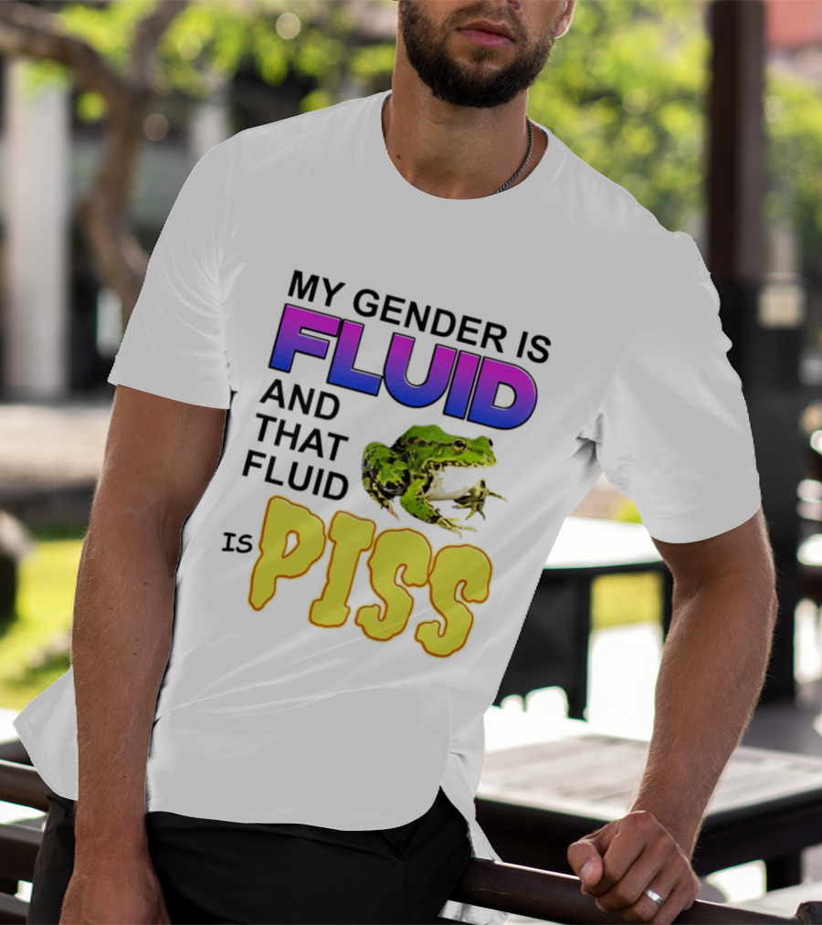My Gender Is Fluid And That Fluid Is Piss Frog T-Shirt