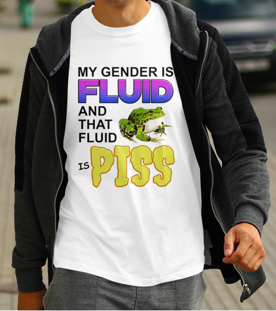 My Gender Is Fluid And That Fluid Is Piss Frog T-Shirt