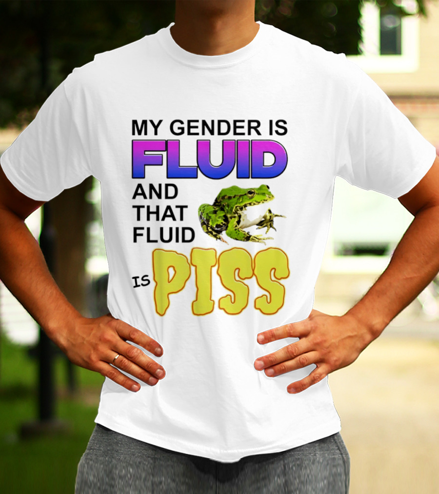 My Gender Is Fluid And That Fluid Is Piss Frog T-Shirt