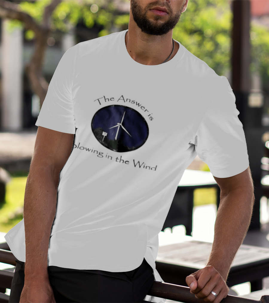 The Answer Is Blowing In The Wind Turbine Energy T-Shirt