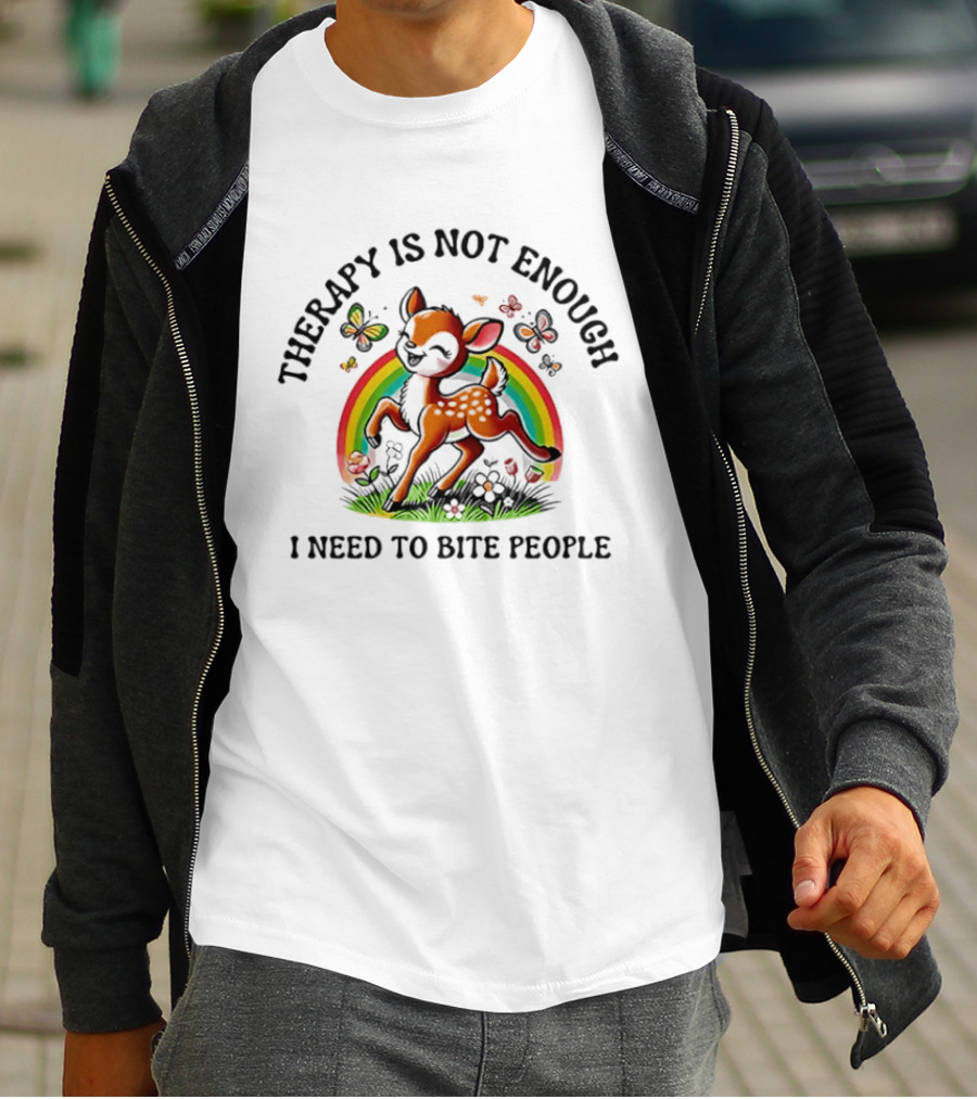 Therapy Is Not Enough I Need To Bite People Deer Rainbow Meme With Butterflies And Flowers T-Shirt