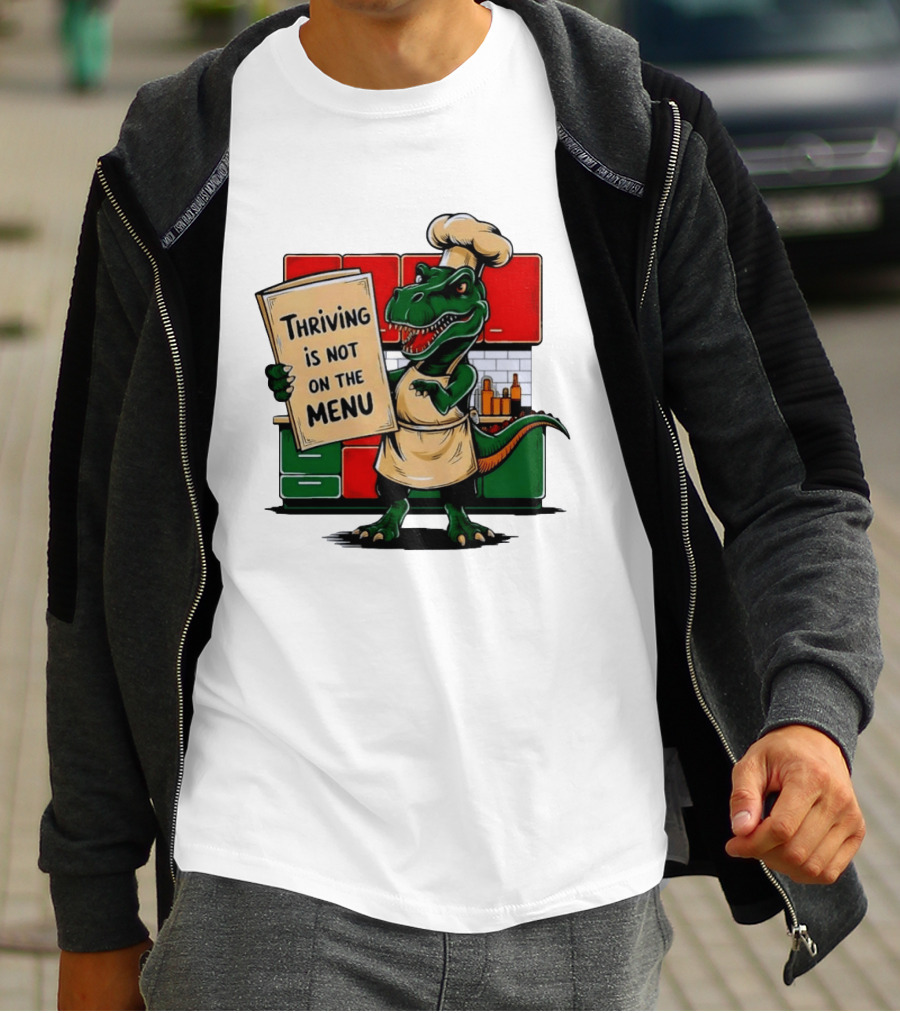 Thriving Is Not On The Menu Dinosaur Chef Kitchen Cooking T-Shirt