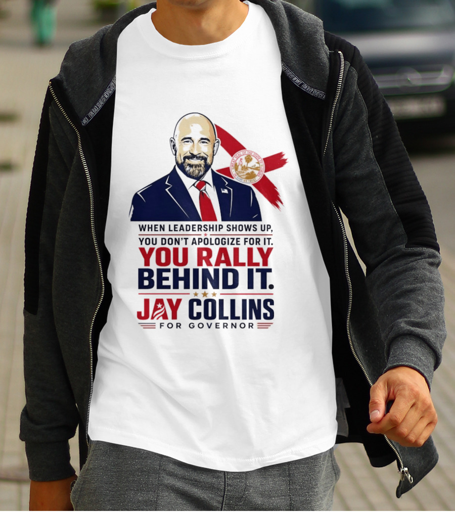 Jay Collins For Governor When Leadership Shows Up You Rally Behind It T-Shirt