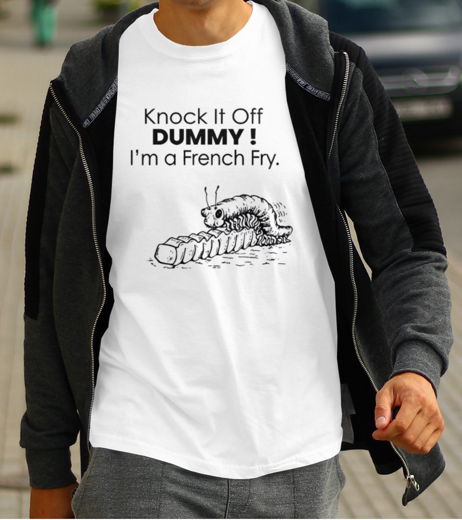 Knock It Off Dummy I'm A French Fry Cartoon Humor With Funny Animal T-Shirt