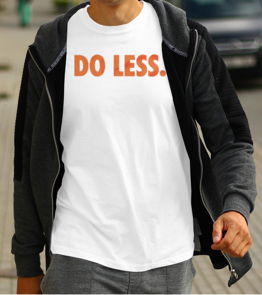 Do Less Minimalist Lifestyle Message T-Shirt