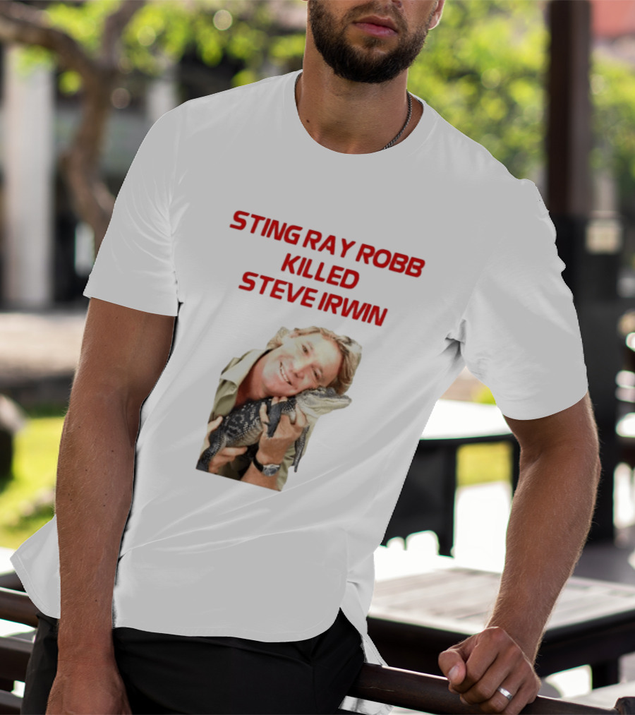 Sting Ray Robb Killed Steve Irwin T-Shirt