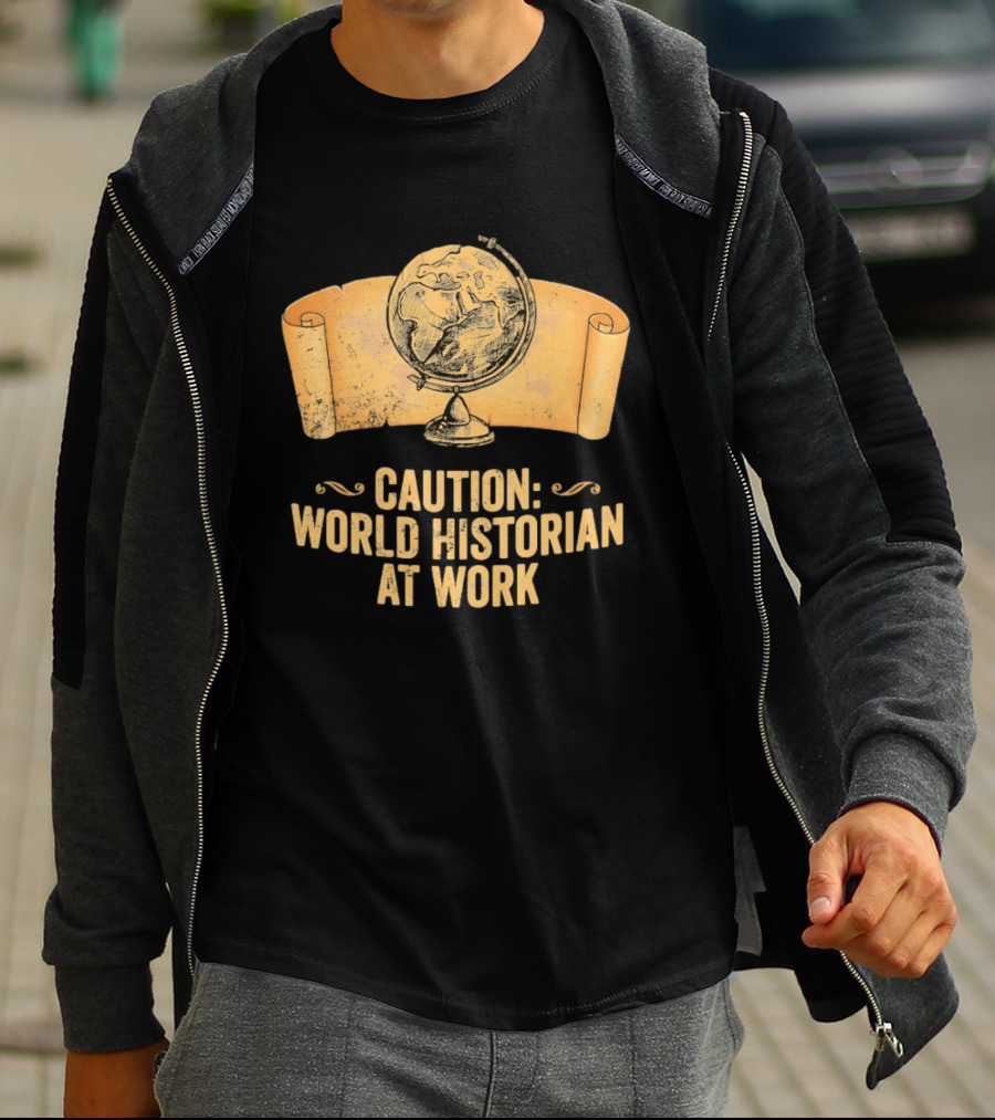 Caution World Historian At Work Globe Scroll Map T-Shirt