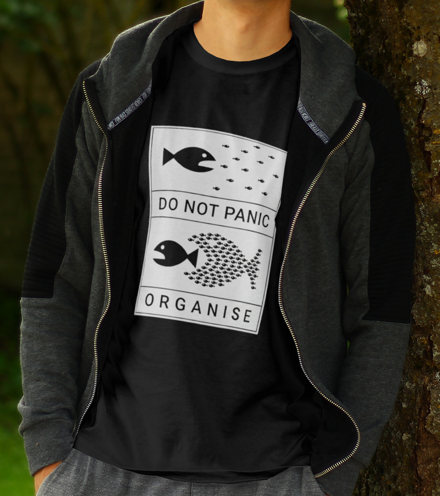 Do Not Panic Organise Fish School Unity Message T-Shirt