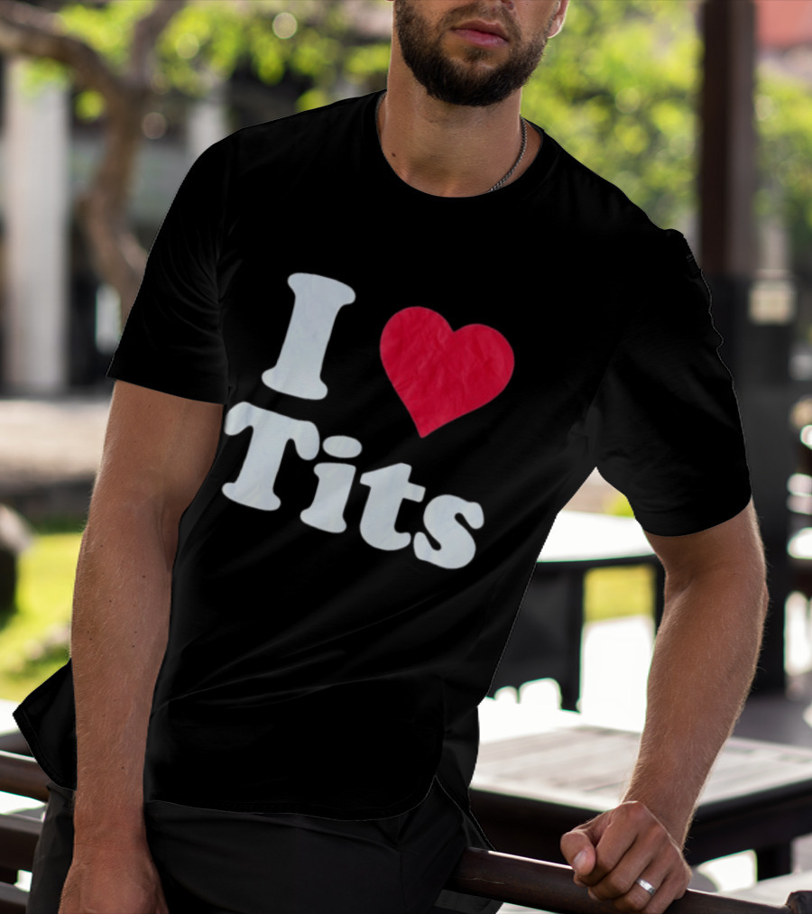 I Love Tits Heart Shape T-Shirt