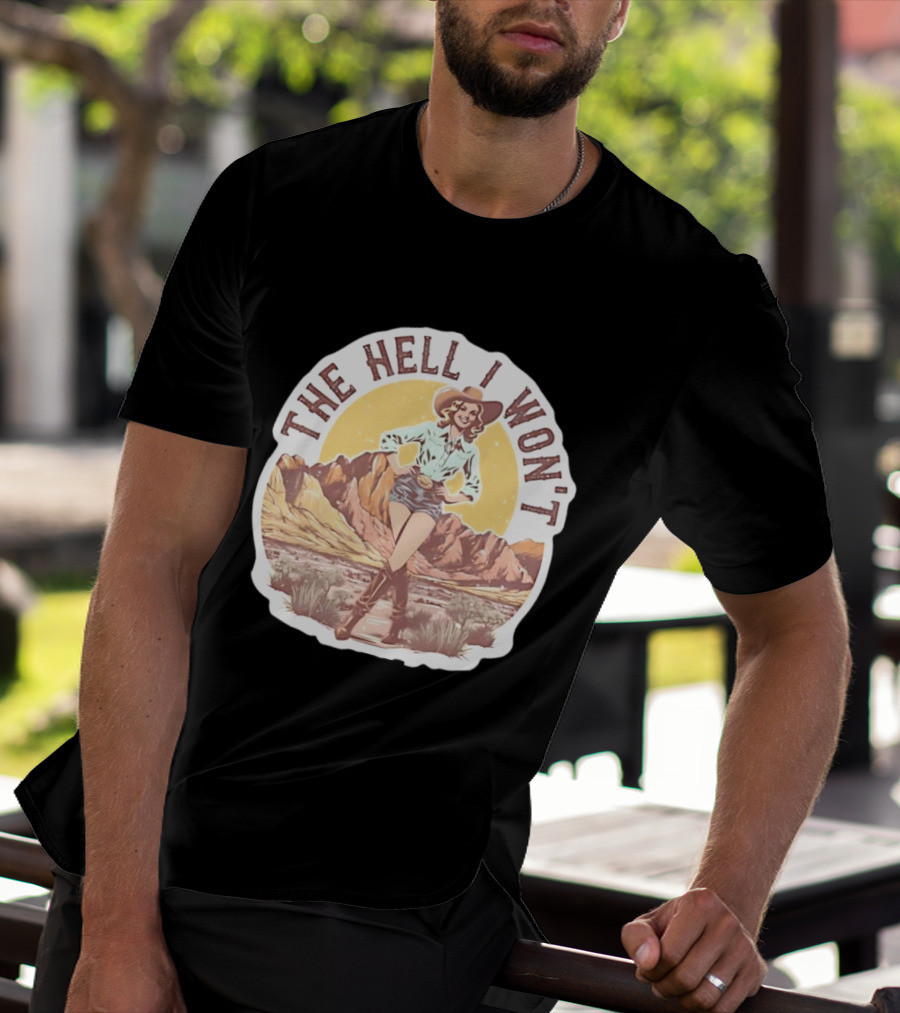 The Hell I Won't Cowgirl Desert Scene T-Shirt