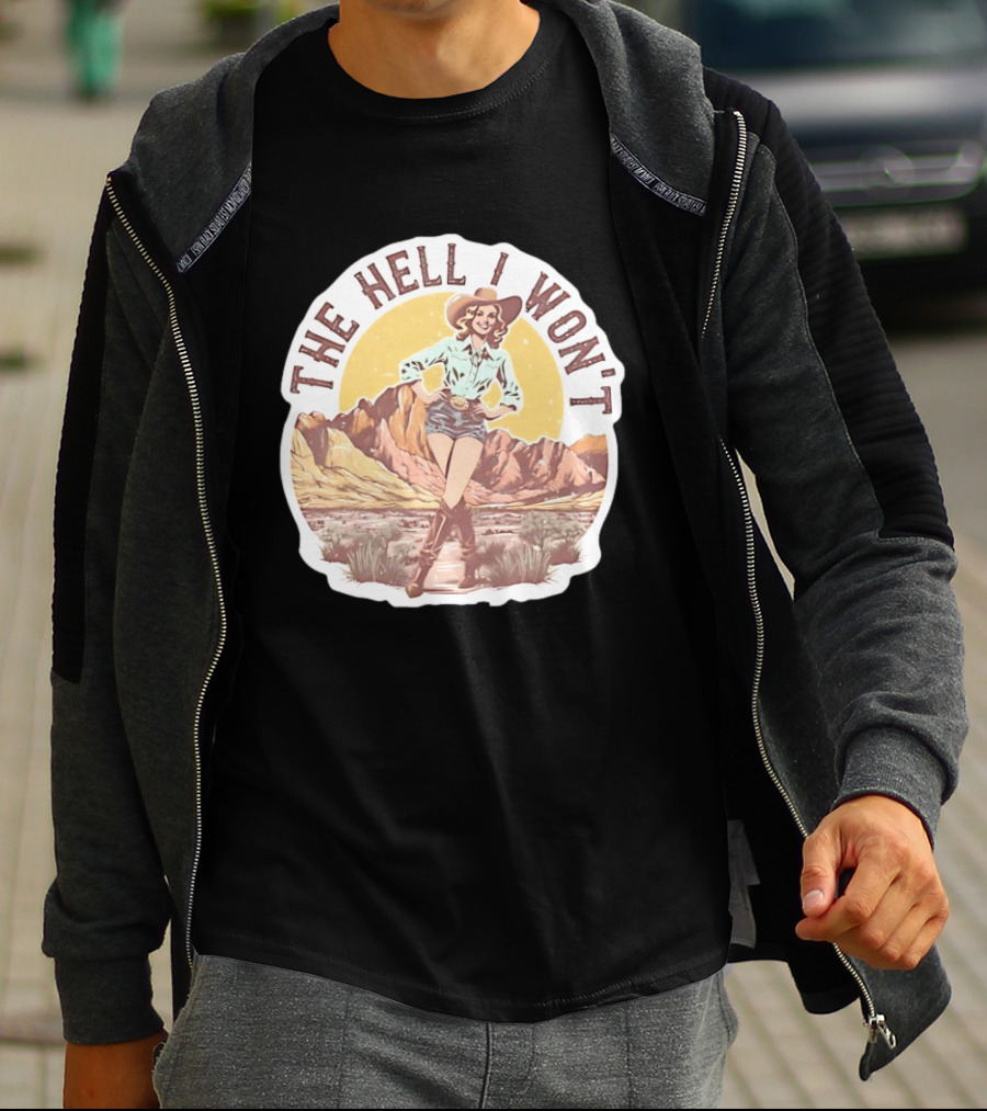 The Hell I Won't Cowgirl Desert Scene T-Shirt