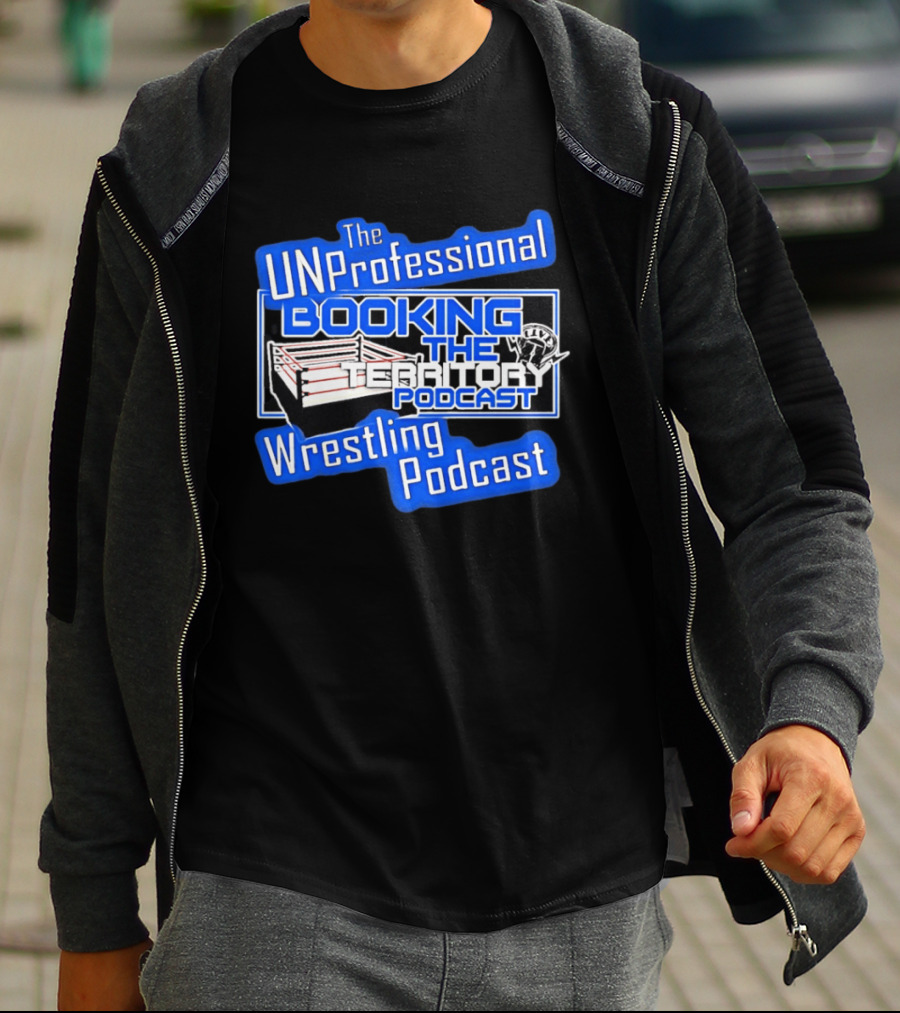 The UnProfessional Booking The Territory Wrestling Podcast Ring T-Shirt