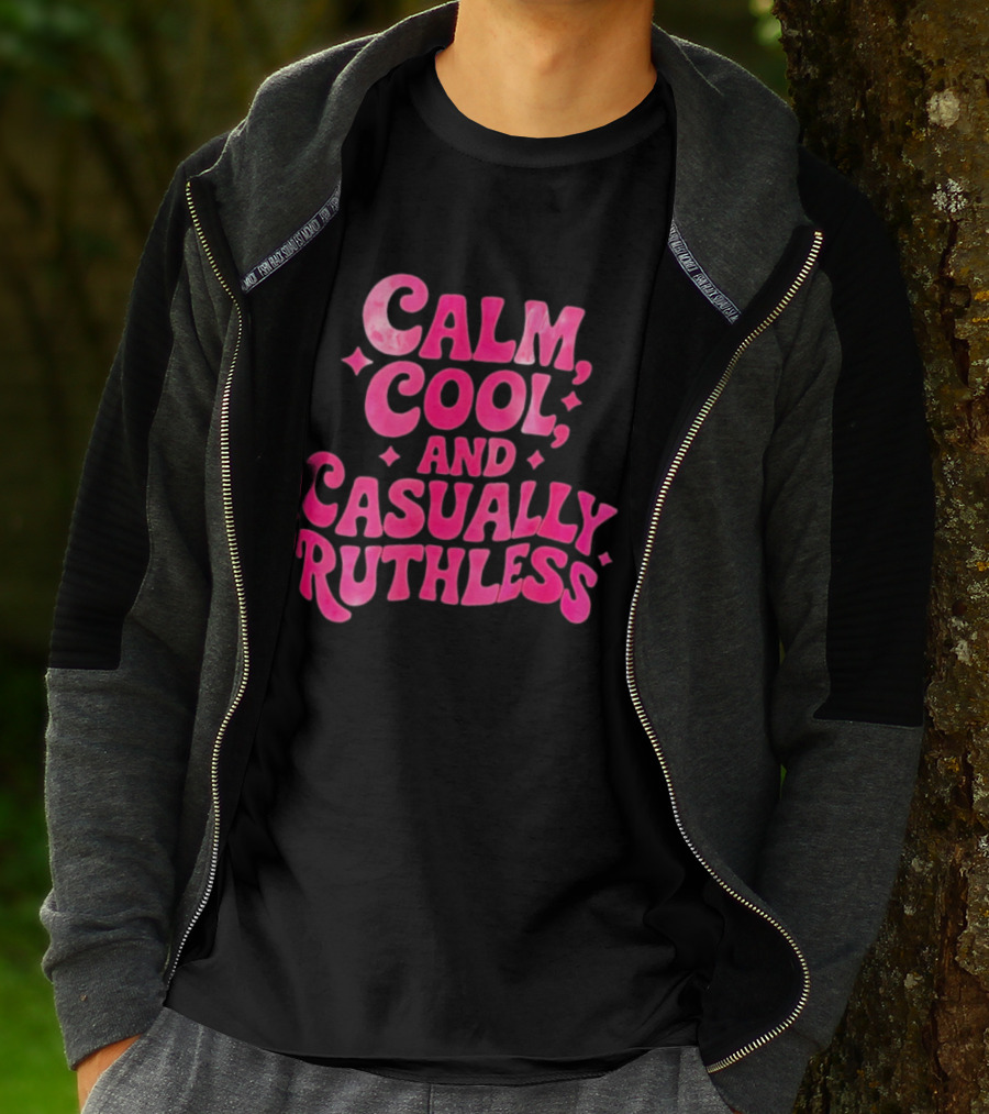 Calm Cool And Casually Ruthless Pink T-Shirt