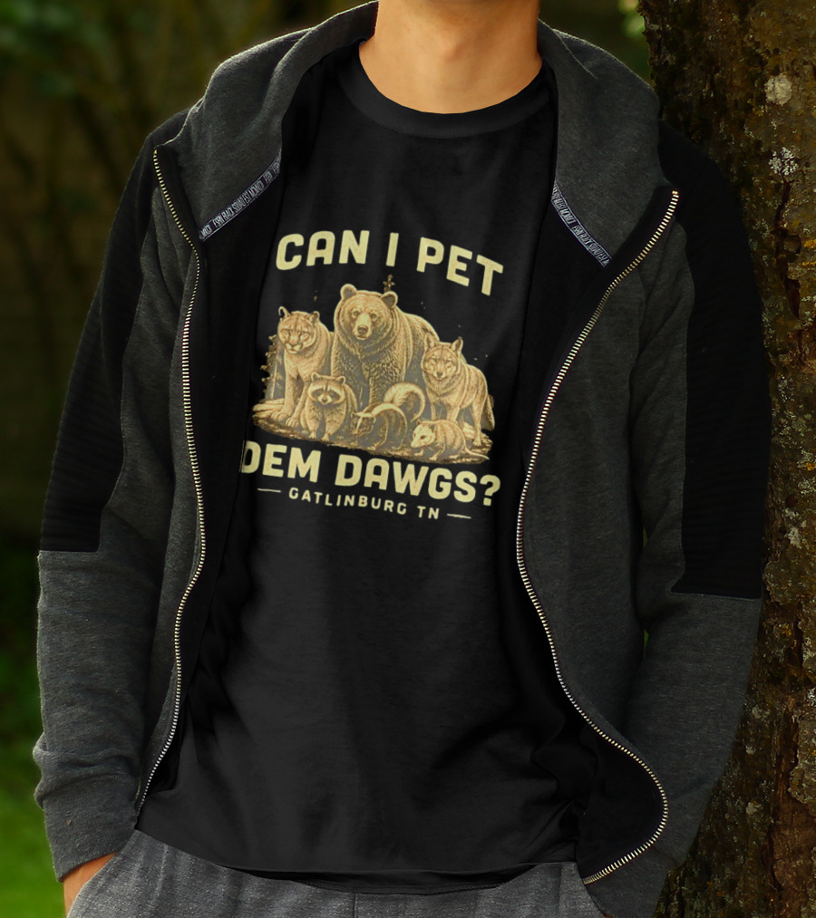 Can I Pet Dem Dawgs Gatlinburg TN Wildlife Bear Raccoon Wolves Cougars Skunk T-Shirt