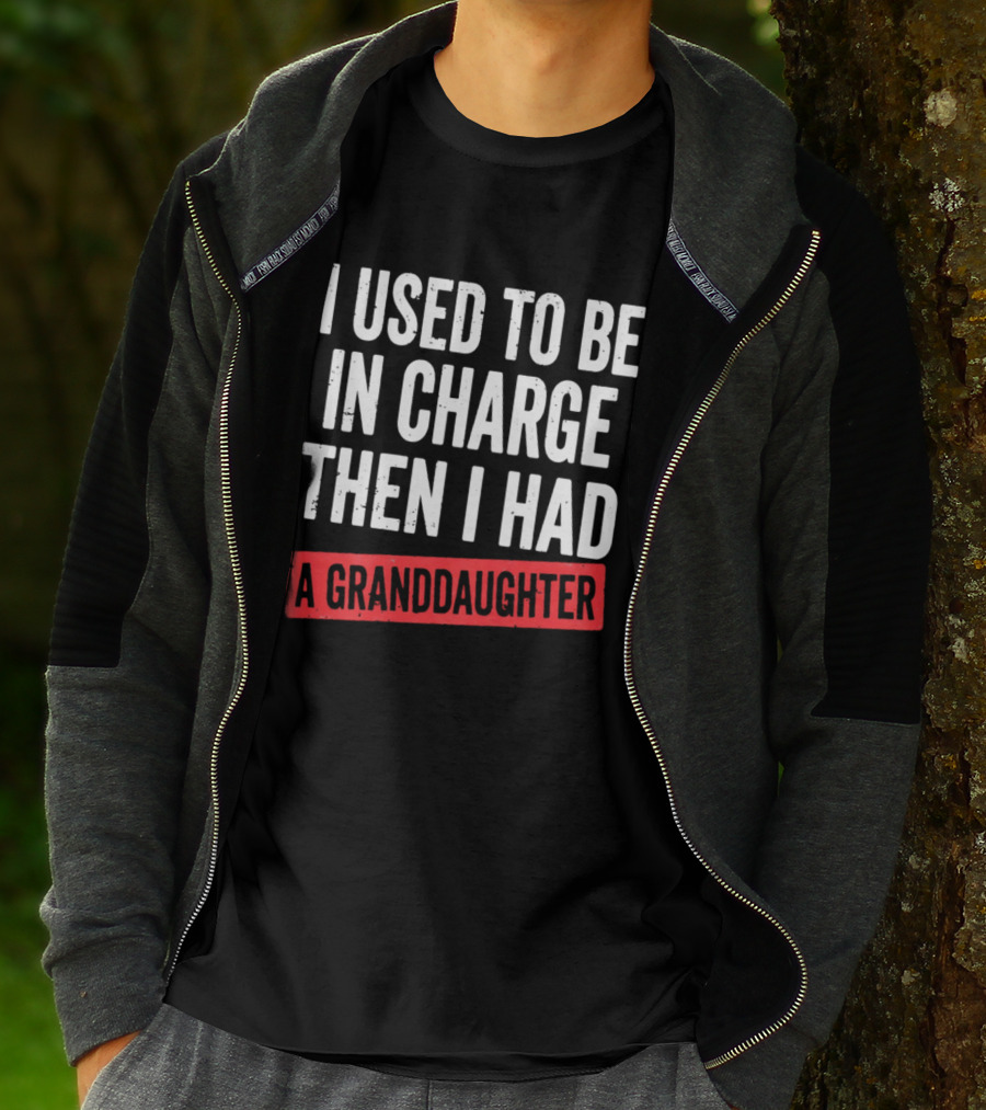 I Used To Be In Charge Then I Had A Granddaughter T-Shirt