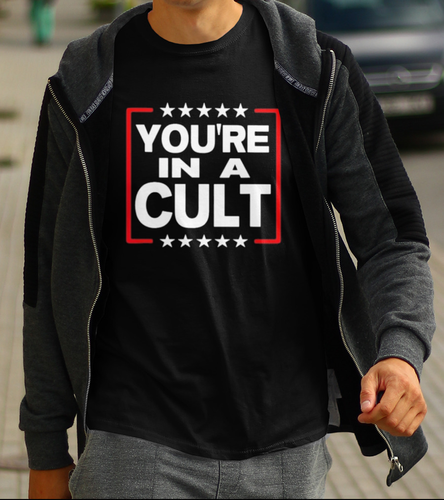 You're In A Cult Political Stars Satire T-Shirt
