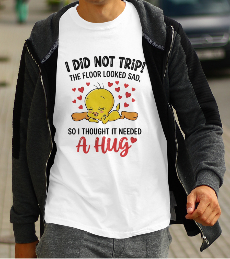 I Did Not Trip The Floor Looked Sad So I Thought It Needed A Hug Tweety Hearts T-Shirt