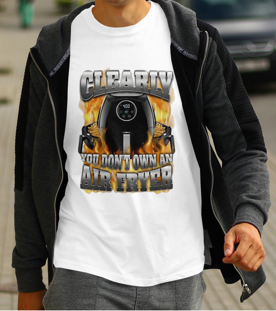 Clearly You Don't Own An Air Fryer Flame T-Shirt
