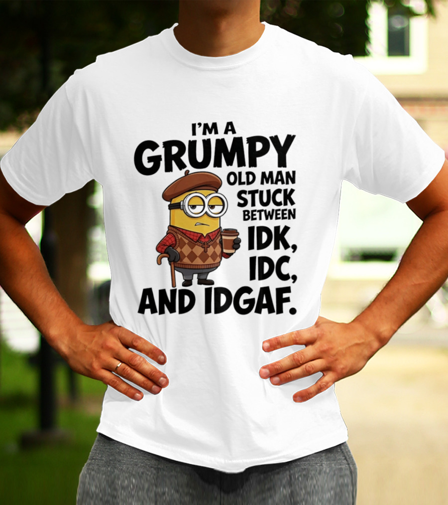 I'm A Grumpy Old Man Stuck Between IDK IDC And IDGAF Minion T-Shirt
