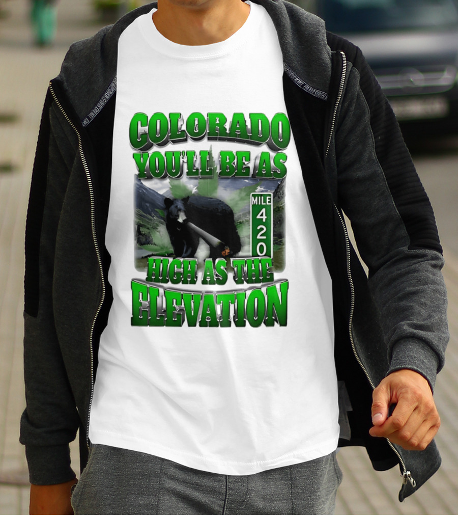 Colorado You'll Be As High As The Elevation Mile 420 Bear And Mountains T-Shirt