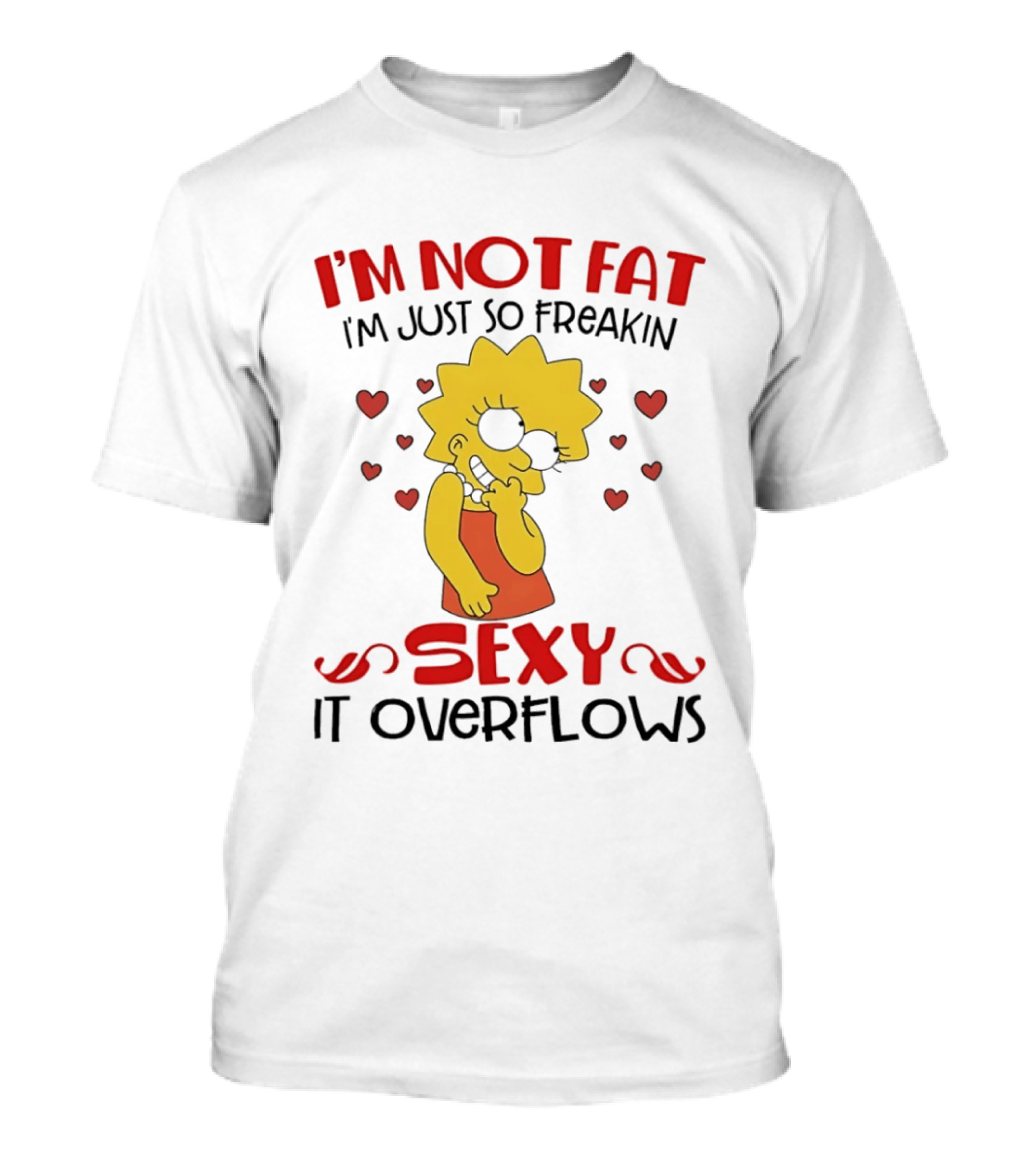 I'm Not Fat I'm Just So Freakin Sexy It Overflows Lisa Simpson T-Shirt