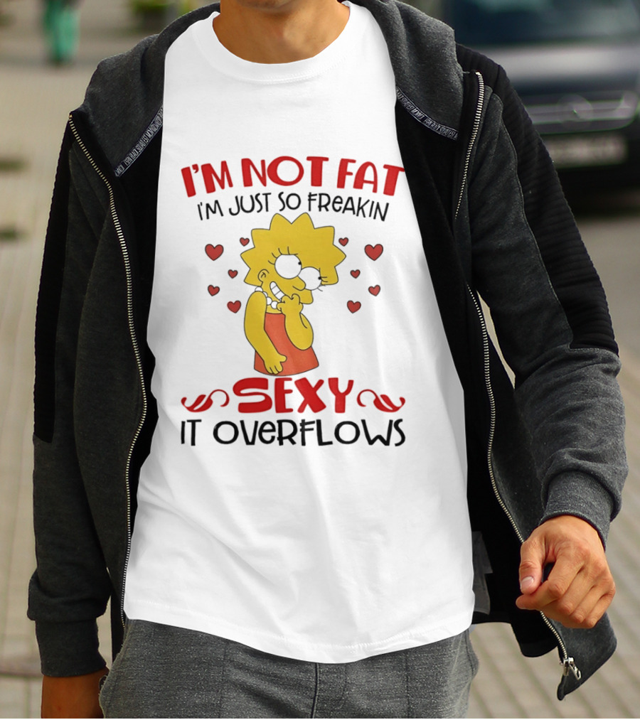 I'm Not Fat I'm Just So Freakin Sexy It Overflows Lisa Simpson T-Shirt