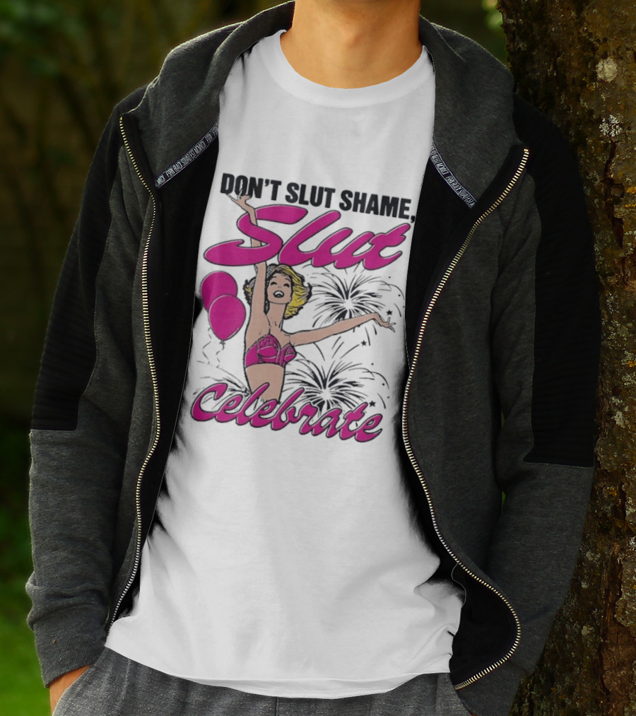 Don't Slut Shame Celebrate Slut Woman Empowerment T-Shirt