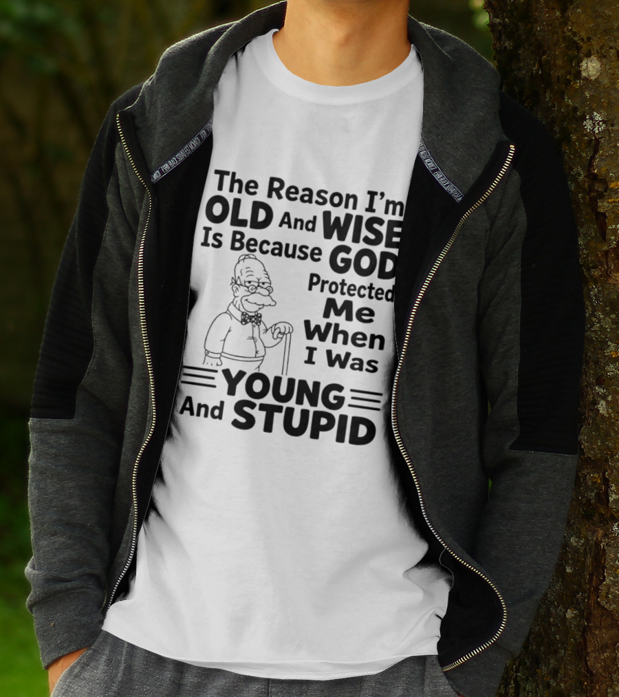 The Reason I'm Old And Wise God Protected Me Young And Stupid Simpson T-Shirt