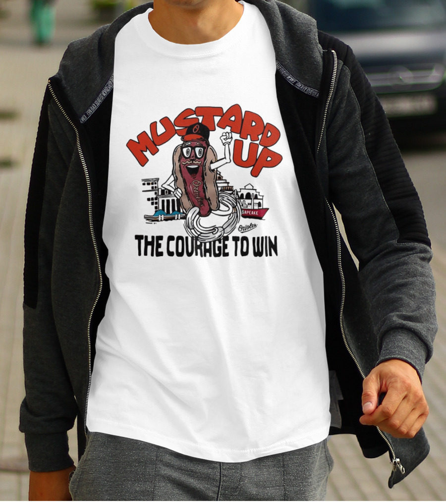 Orioles Mustard Up The Courage To Win Hot Dog Mascot Baltimore Harbor T-Shirt