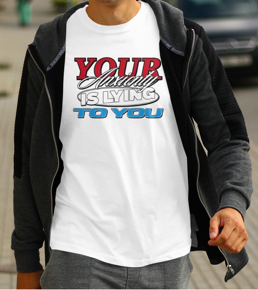 Your Anxiety Is Lying To You Red Black Blue T-Shirt