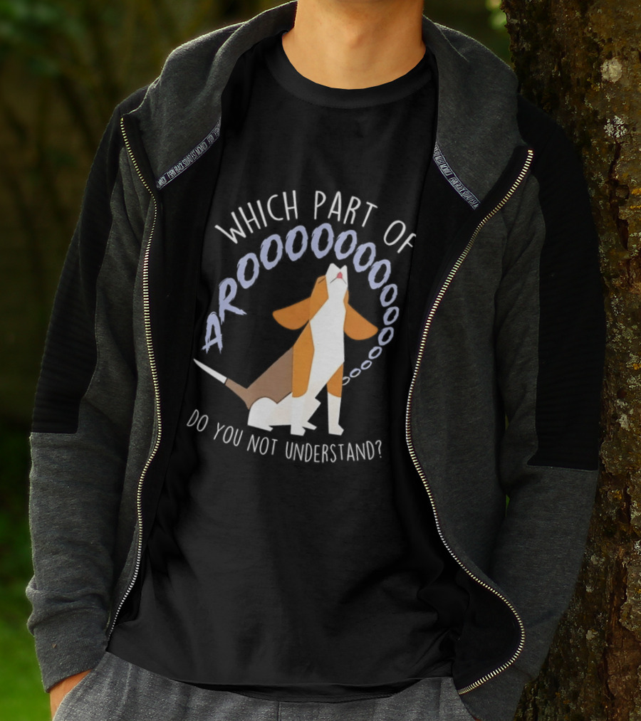 Which Part Of Arooooo Beagle Howling Do You Not Understand T-Shirt