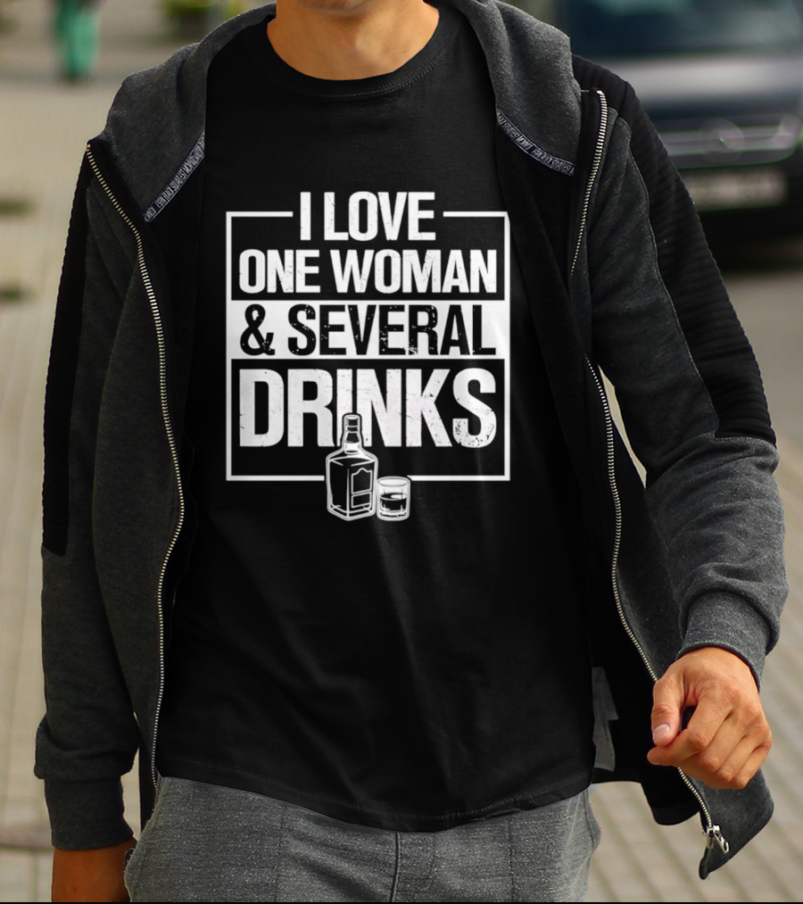 I Love One Woman And Several Drinks With Bottle And Glass T-Shirt