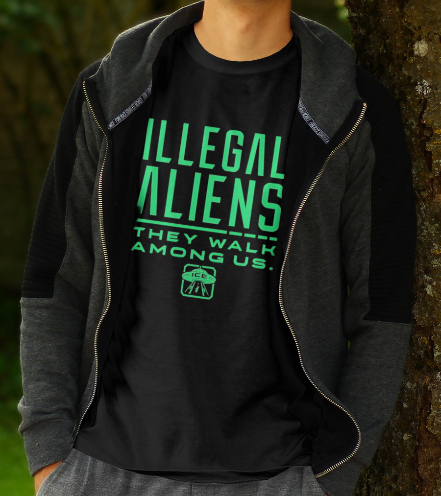 Illegal Aliens They Walk Among Us UFO ICE T-Shirt
