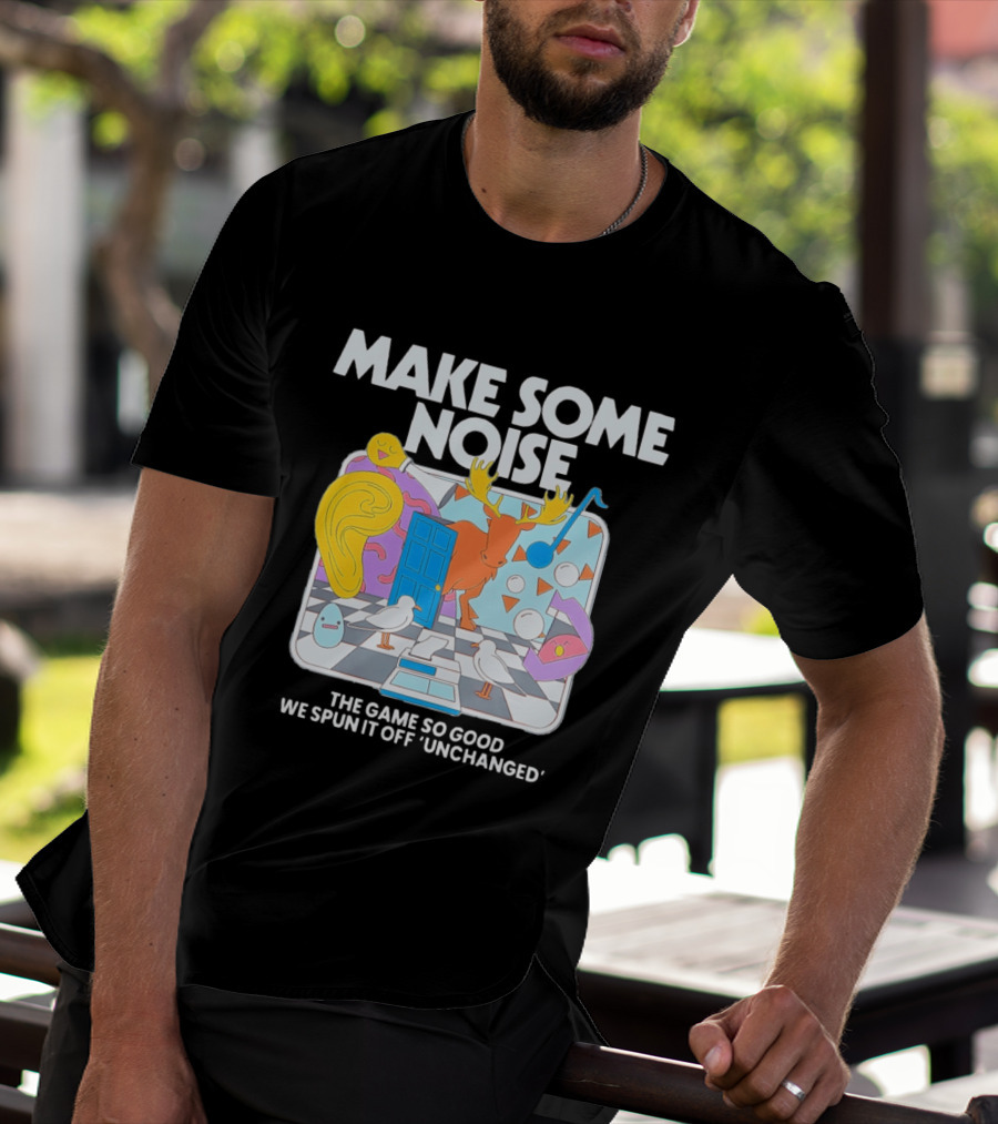 Make Some Noise The Game So Good We Spun It Off Unchanged Colorful Surrealism With Moose And Birds T-Shirt