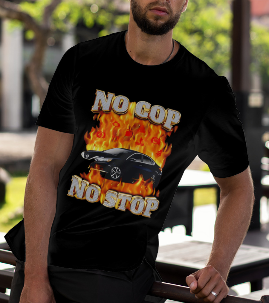 No Cop No Stop Car On Fire Flames With Black Sedan T-Shirt