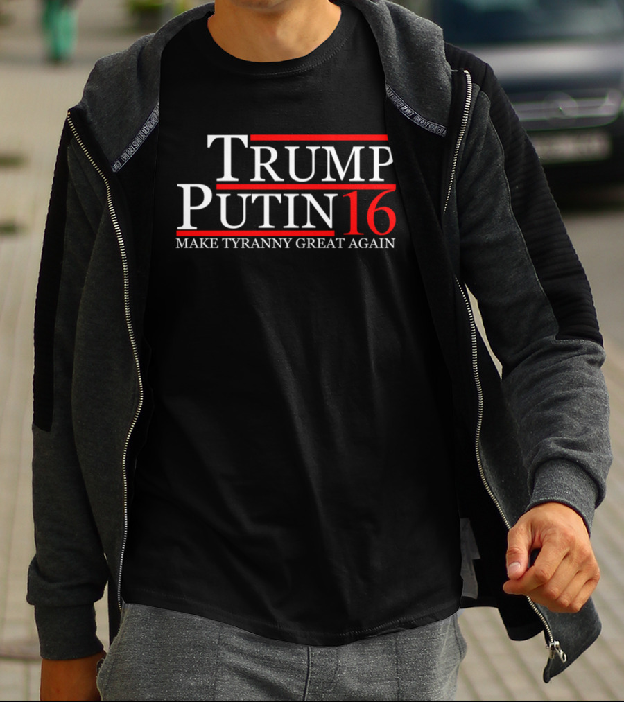 Trump Putin 16 Make Tyranny Great Again T-Shirt