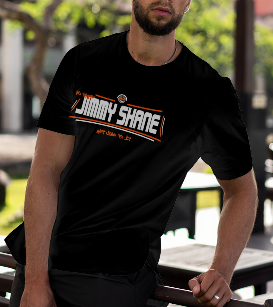 Jimmy Shane No Shame Get Used To It T-Shirt