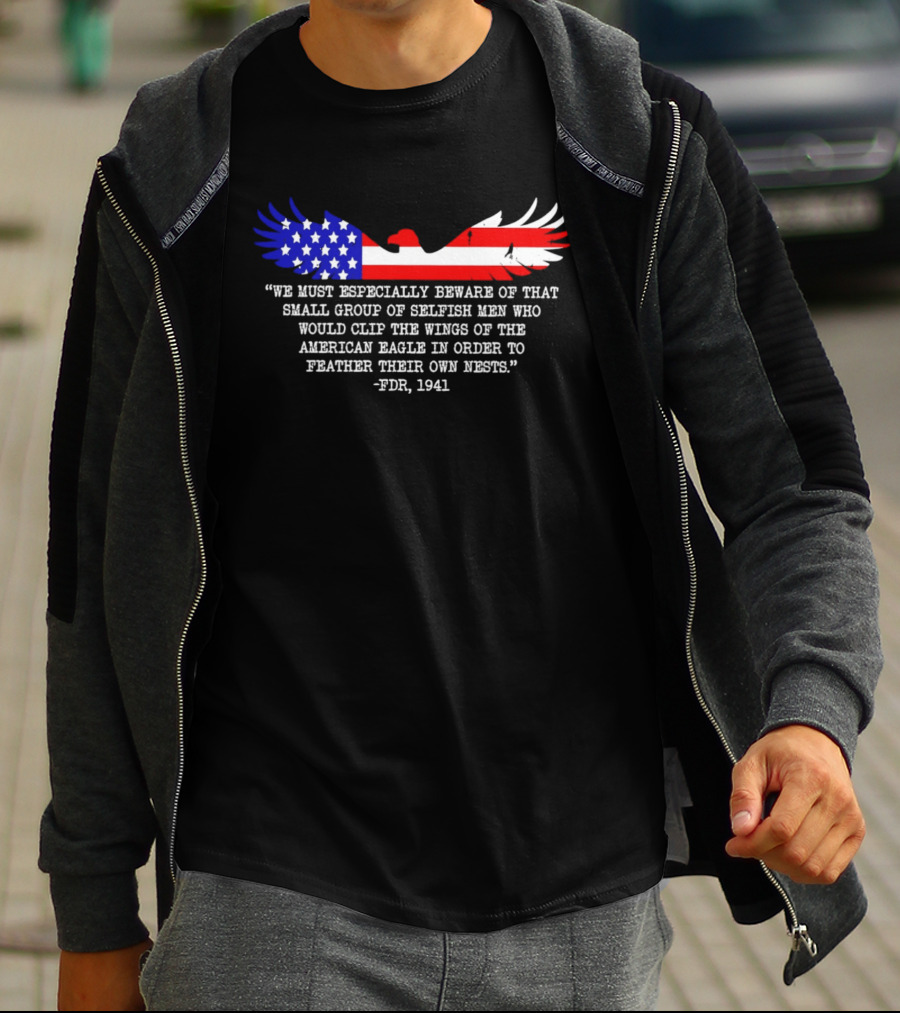 We Must Especially Beware FDR 1941 Quote American Eagle Flag T-Shirt