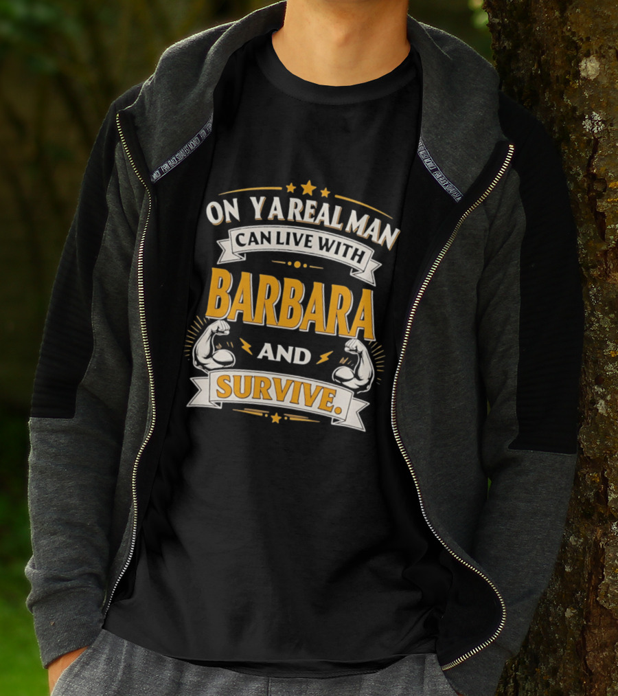 Only A Real Man Can Live With Barbara And Survive Bold Strong T-Shirt