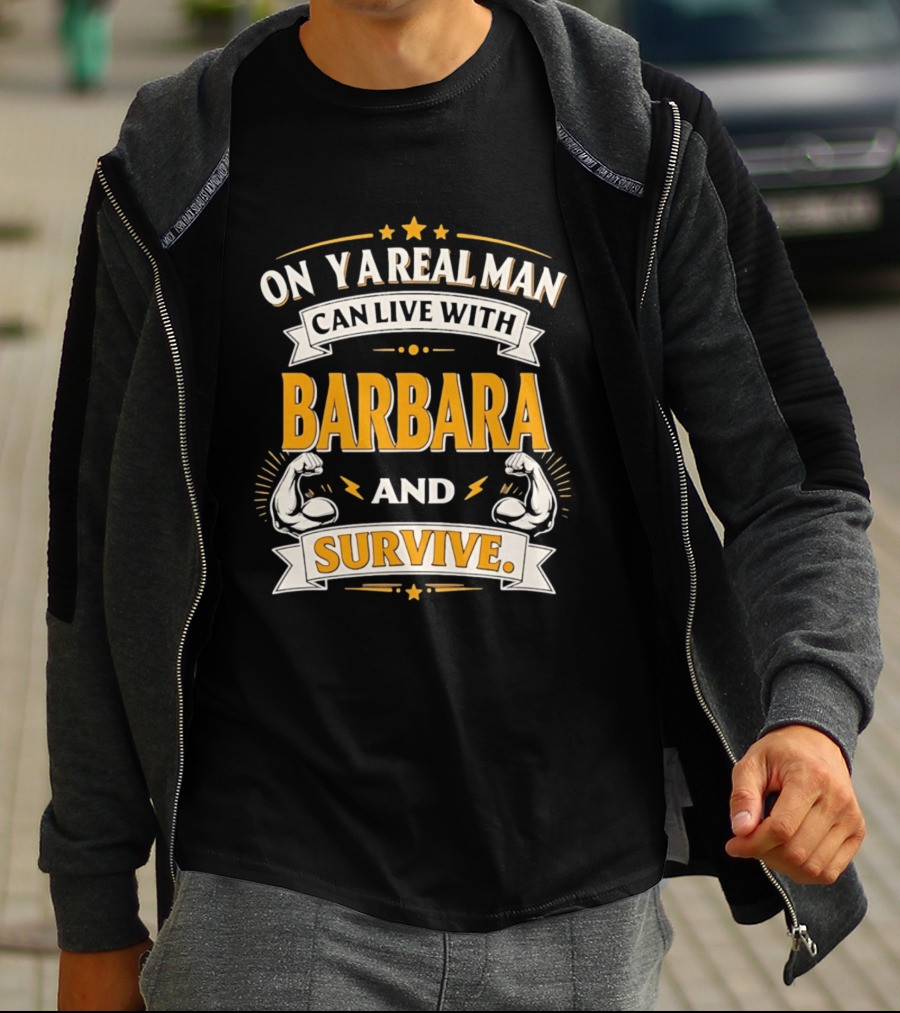 Only A Real Man Can Live With Barbara And Survive Bold Strong T-Shirt