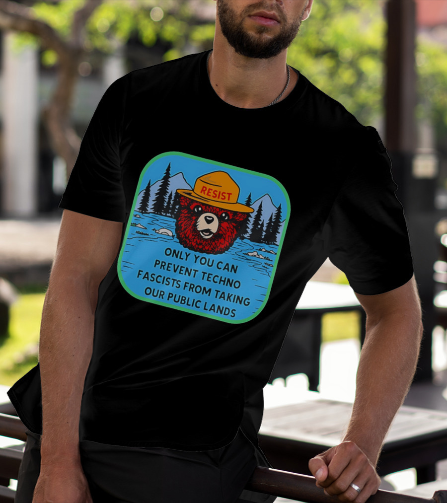 Resist Only You Can Prevent Techno Fascists From Taking Our Public Lands Smokey Bear T-Shirt