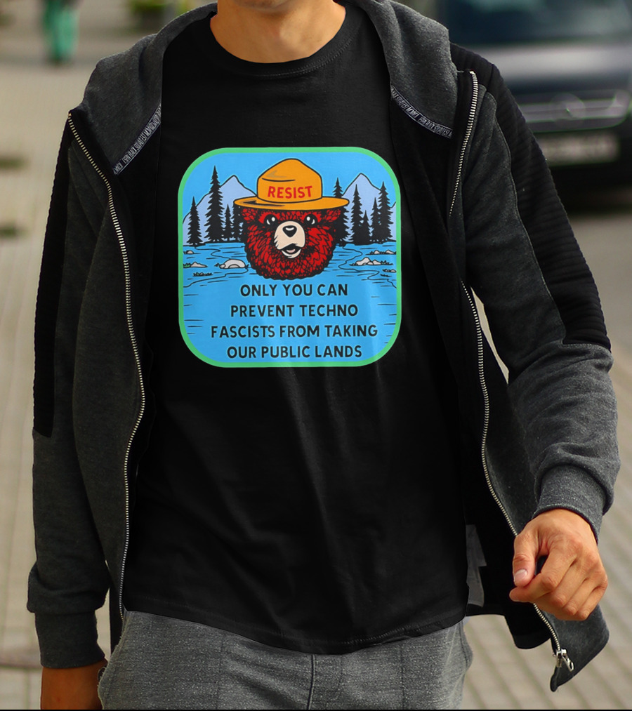Resist Only You Can Prevent Techno Fascists From Taking Our Public Lands Smokey Bear T-Shirt