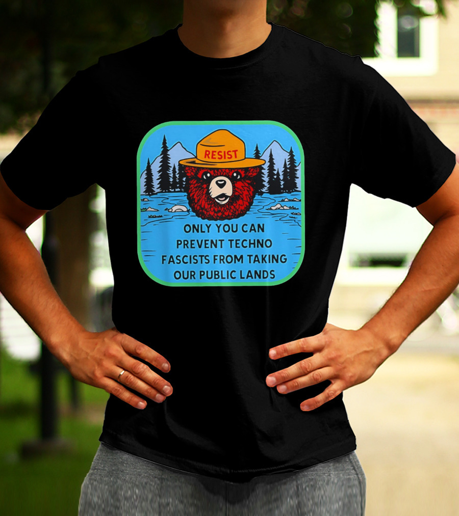 Resist Only You Can Prevent Techno Fascists From Taking Our Public Lands Smokey Bear T-Shirt