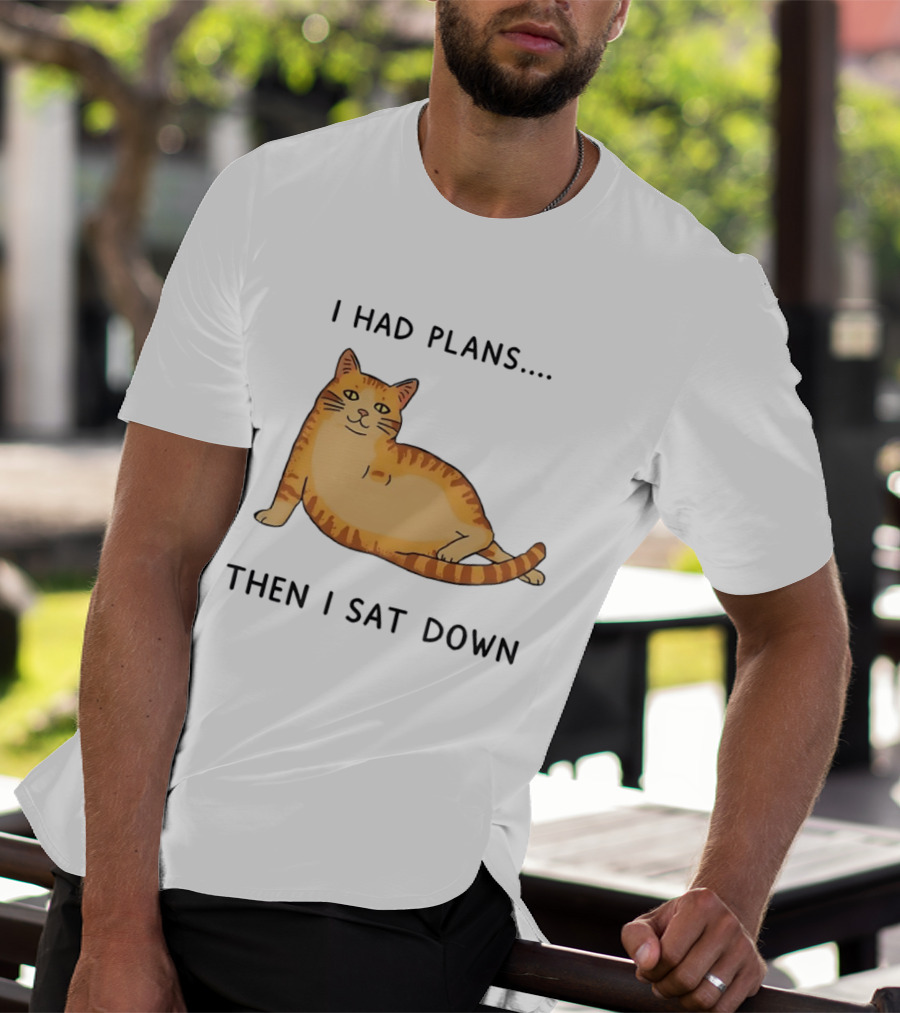 I Had Plans Then I Sat Down Fat Orange Tabby Cat Meme Sarcastic Pet Lover T-Shirt