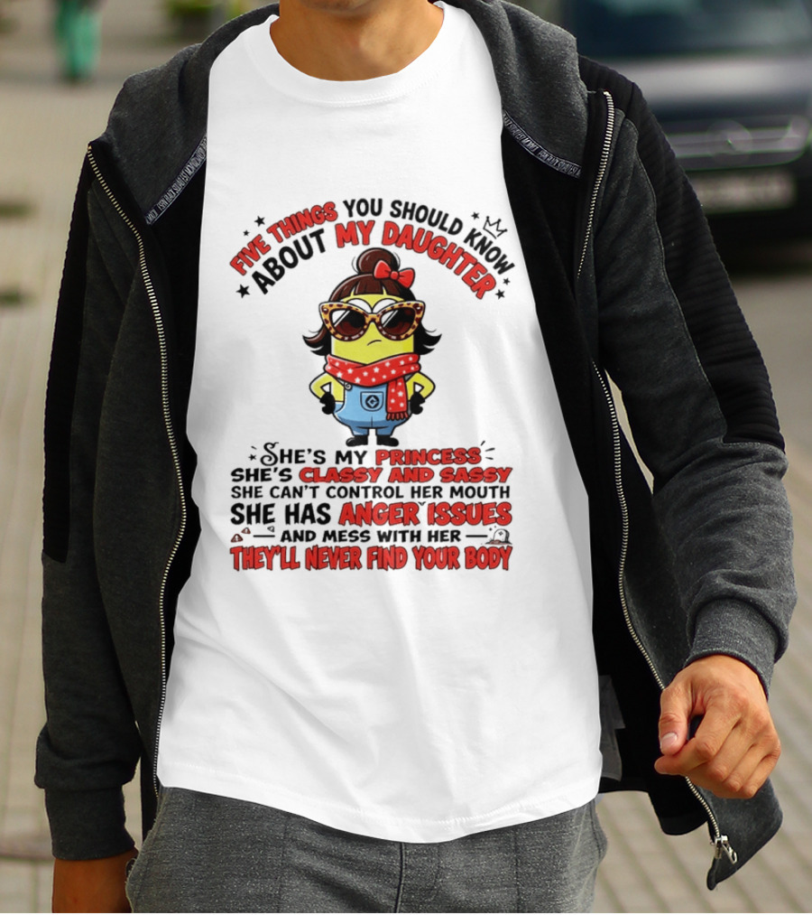 Five Things You Should Know About My Daughter Minion Princess Classy Sassy Anger Issues T-Shirt