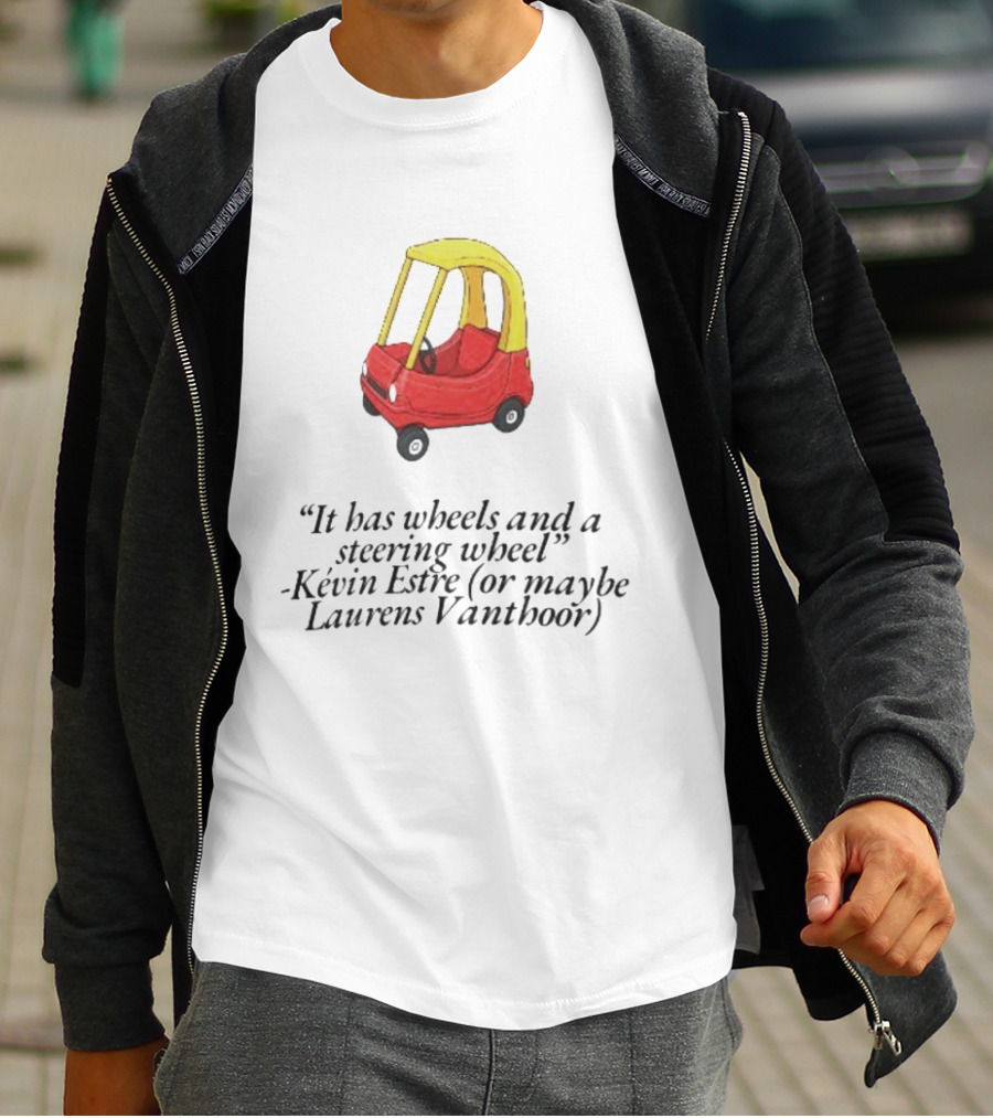 It Has Wheels And A Steering Wheel Kevin Estre Laurens Vanthoor T-Shirt